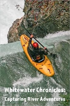 Welcome to Canny Adventures Whitewater Chronicles: Capturing River Adventures: Whitewater kayaking journal